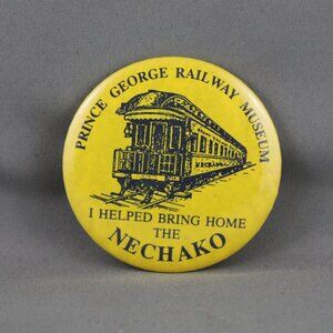 Vintage Train Pin - I Helped Bring the Nechako Home - Celluloid Pin
